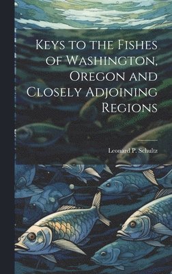 bokomslag Keys to the Fishes of Washington, Oregon and Closely Adjoining Regions