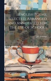 bokomslag English Poems; Selected, Arranged and Annotated for the use of Schools