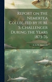 bokomslag Report on the Nemertea Collected by H. M. S. Challenger During the Years 1873-76