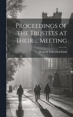 bokomslag Proceedings of the Trustees at Their ... Meeting