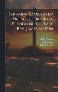 bokomslag Sermons Translated From the Original French of the Late Rev. James Saurin