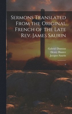 Sermons Translated From the Original French of the Late Rev. James Saurin 1