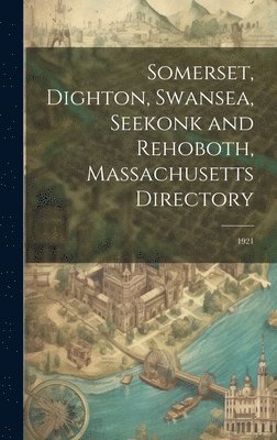 Somerset, Dighton, Swansea, Seekonk and Rehoboth, Massachusetts Directory 1