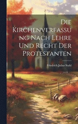Friedrich Julius Stahl - Kirchenverfassung nach Lehre und Recht der Protestanten, Inbunden