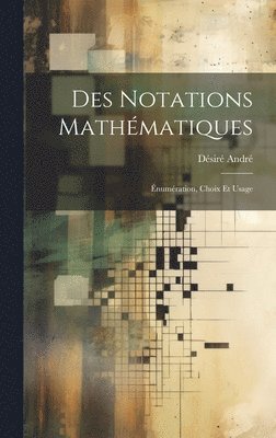bokomslag Des notations mathématiques; énumération, choix et usage