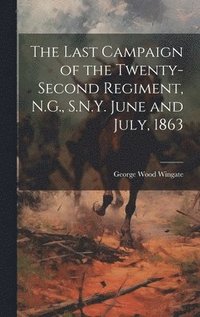 bokomslag The Last Campaign of the Twenty-second Regiment, N.G., S.N.Y. June and July, 1863