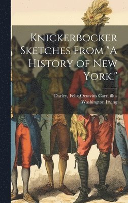 Washington Irving, Felix Octavius Carr Darley - Knickerbocker Sketches From "A History of New York.", Inbunden