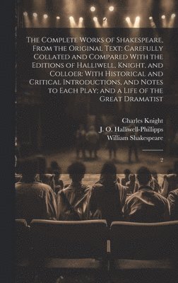 The Complete Works of Shakespeare, From the Original Text 1