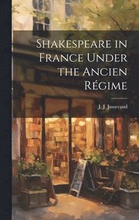 bokomslag Shakespeare in France Under the Ancien Rgime