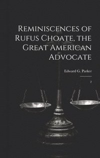 bokomslag Reminiscences of Rufus Choate, the Great American Advocate