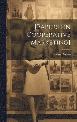 Aaron Sapiro - [Papers on Cooperative Marketing], Inbunden