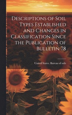 bokomslag Descriptions of Soil Types Established and Changes in Classification Since the Publication of Bulletin 78