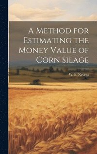 bokomslag A Method for Estimating the Money Value of Corn Silage