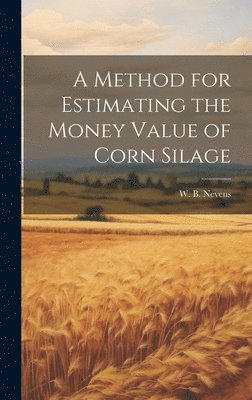 A Method for Estimating the Money Value of Corn Silage 1