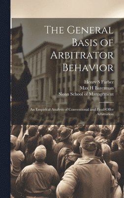 Henry S Farber, Max H Bazerman, Sloan School Of Management - General Basis of Arbitrator Behavior, Inbunden