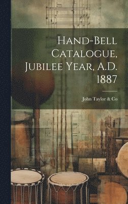 bokomslag Hand-bell Catalogue, Jubilee Year, A.D. 1887