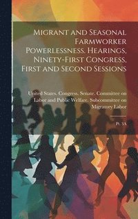 bokomslag Migrant and Seasonal Farmworker Powerlessness. Hearings, Ninety-first Congress, First and Second Sessions