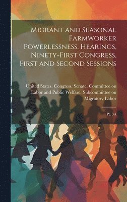 Migrant and Seasonal Farmworker Powerlessness. Hearings, Ninety-first Congress, First and Second Sessions 1