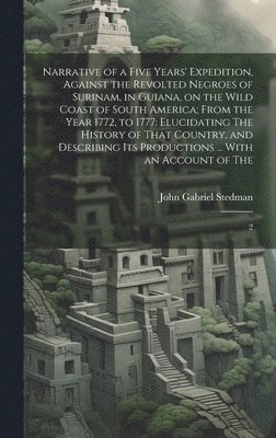 John Gabriel Stedman - Narrative of a Five Years' Expedition, Against the Revolted Negroes of Surinam, in Guiana, on the Wild Coast of South America; From the Year 1772, to 1777, Inbunden