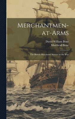 bokomslag Merchantmen-at-arms; the British Merchants' Service in the War