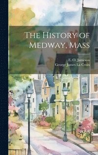 bokomslag The History of Medway, Mass