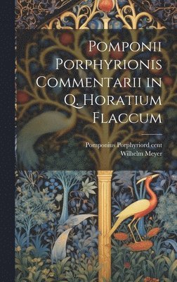 3rd Cent Pomponius Porphyrio, Wilhelm Meyer - Pomponii Porphyrionis Commentarii in Q. Horatium Flaccum, Inbunden