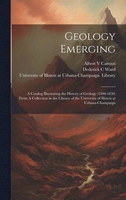 Dederick C Ward, Albert Carozzi, Dederick C. Ward, University of Illinois at Urbana-Cham - Geology Emerging, Inbunden