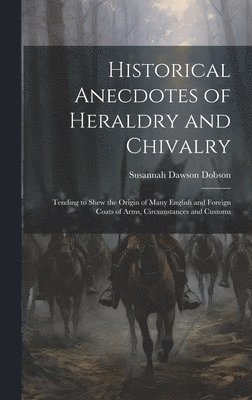 bokomslag Historical Anecdotes of Heraldry and Chivalry