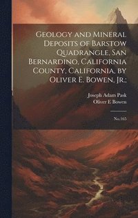bokomslag Geology and Mineral Deposits of Barstow Quadrangle, San Bernardino, California County, California, by Oliver E. Bowen, Jr.;