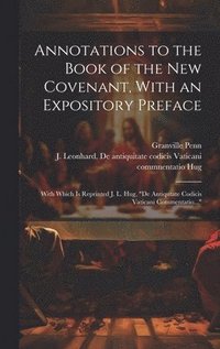 bokomslag Annotations to the Book of the New Covenant, With an Expository Preface