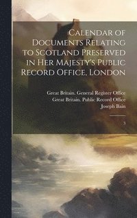bokomslag Calendar of Documents Relating to Scotland Preserved in Her Majesty's Public Record Office, London