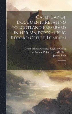 bokomslag Calendar of Documents Relating to Scotland Preserved in Her Majesty's Public Record Office, London