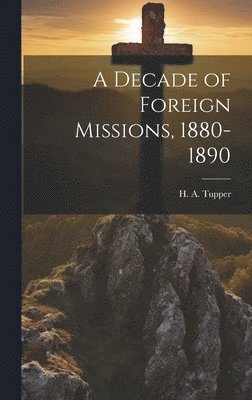 bokomslag A Decade of Foreign Missions, 1880-1890