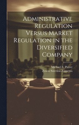 Administrative Regulation Versus Market Regulation in the Diversified Company 1