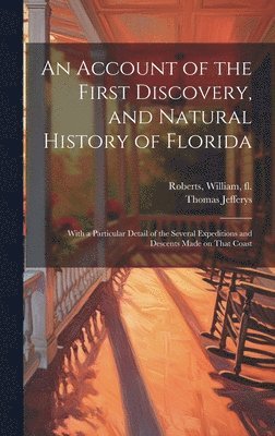 Account of the First Discovery, and Natural History of Florida