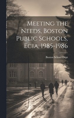 Meeting the Needs, Boston Public Schools, Ecia, 1985-1986 1