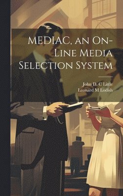 John D C Little, Leonard M Lodish - MEDIAC, an On-line Media Selection System, Inbunden