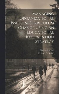 bokomslag Managing Organizational Issues in Curriculum Change Using an Educational Intervention Strategy