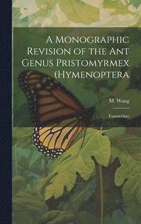 bokomslag A Monographic Revision of the ant Genus Pristomyrmex (Hymenoptera
