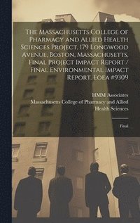 bokomslag The Massachusetts College of Pharmacy and Allied Health Sciences Project, 179 Longwood Avenue, Boston, Massachusetts, Final Project Impact Report / Final Environmental Impact Report. Eoea #9309