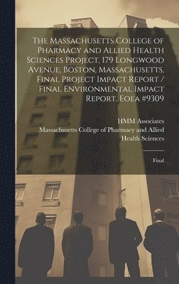 The Massachusetts College of Pharmacy and Allied Health Sciences Project, 179 Longwood Avenue, Boston, Massachusetts, Final Project Impact Report / Final Environmental Impact Report. Eoea #9309 1