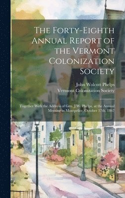 bokomslag The Forty-eighth Annual Report of the Vermont Colonization Society