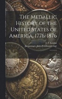 bokomslag The Medallic History of the United States of America, 1776-1876