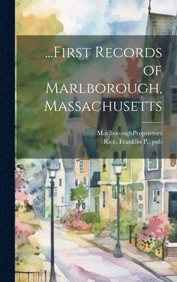 ...First Records of Marlborough, Massachusetts 1