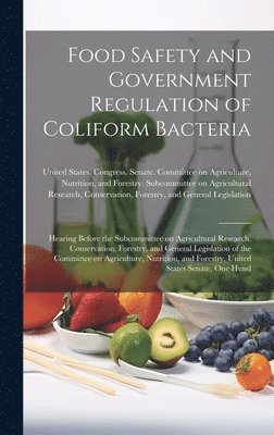 Food Safety and Government Regulation of Coliform Bacteria 1