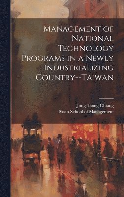 bokomslag Management of National Technology Programs in a Newly Industrializing Country--Taiwan