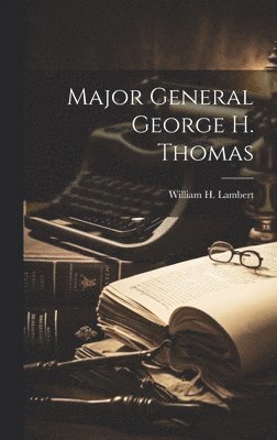 William H 1842-1912 Lambert - Major General George H. Thomas, Inbunden