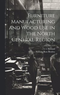 bokomslag Furniture Manufacturing and Wood use in the North Central Region