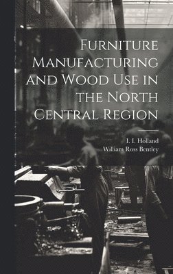 Furniture Manufacturing and Wood use in the North Central Region 1