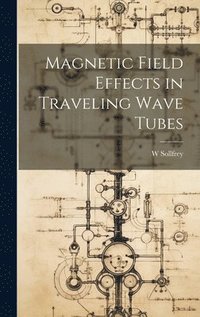bokomslag Magnetic Field Effects in Traveling Wave Tubes
